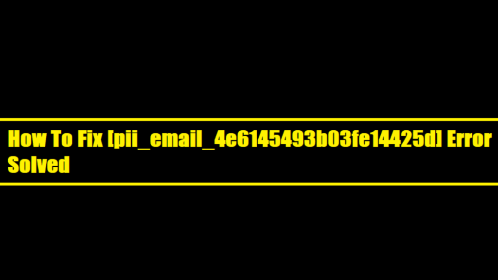 How to fix [pii_email_4e6145493b03fe14425d] Error - TheWireMagazine