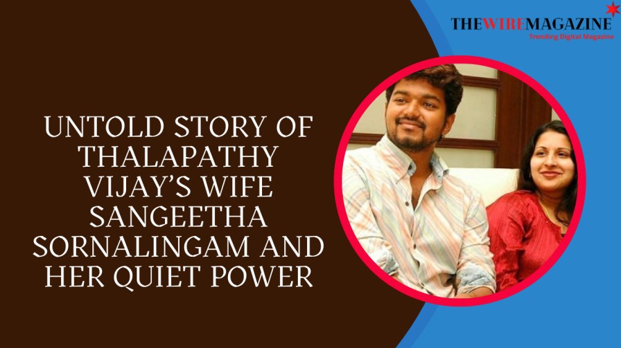Untold Story of Thalapathy Vijay’s Wife Sangeetha Sornalingam and Her Quiet Power