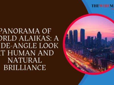 Panorama of World Alaikas: A Wide-Angle Look at Human and Natural Brilliance