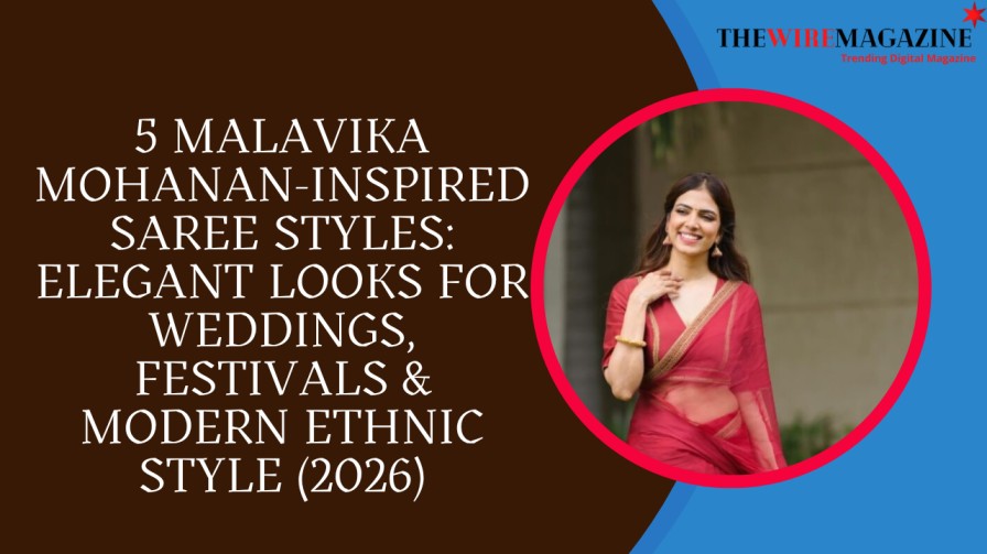 5 Malavika Mohanan-Inspired Saree Styles: Elegant Looks for Weddings, Festivals & Modern Ethnic Style (2026)